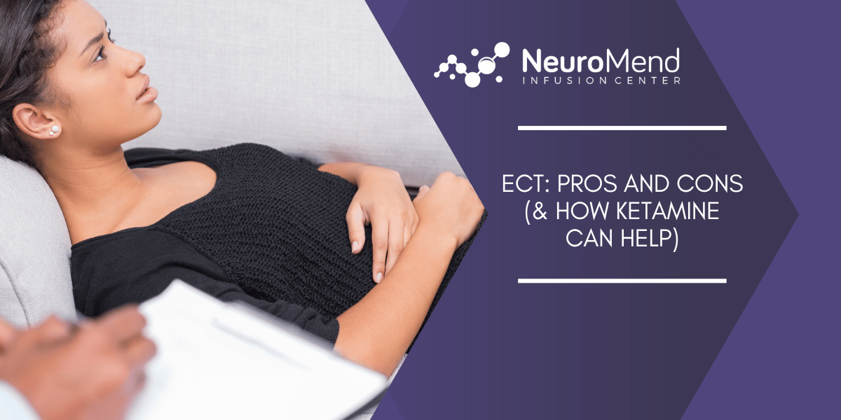 ECT: Pros and Cons (& How Ketamine Can Help)