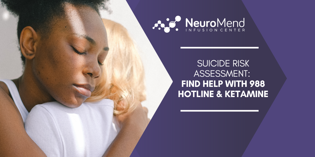 Suicide Risk Assessment: Find Help with 988 Hotline & Ketamine