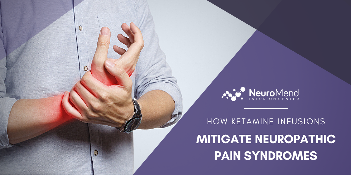 How Ketamine Infusions Mitigate Neuropathic Pain Syndromes | Neuromend